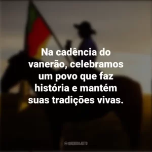Na cadência do vanerão, celebramos um povo que faz história e mantém suas tradições vivas. Dia do Gaúcho