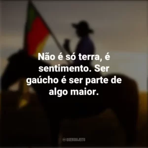 Não é só terra, é sentimento. Ser gaúcho é ser parte de algo maior. Dia do Gaúcho