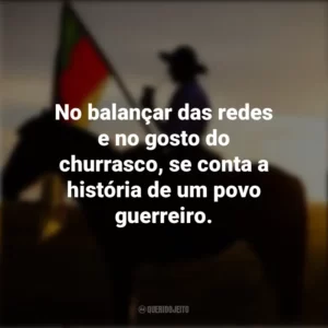 No balançar das redes e no gosto do churrasco, se conta a história de um povo guerreiro. Dia do Gaúcho