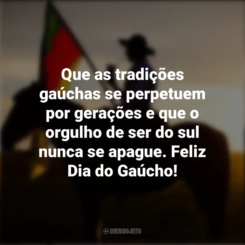Dia do Gaúcho frases inspiradoras: Que as tradições gaúchas se perpetuem por gerações e que o orgulho de ser do sul nunca se apague. Feliz Dia do Gaúcho!