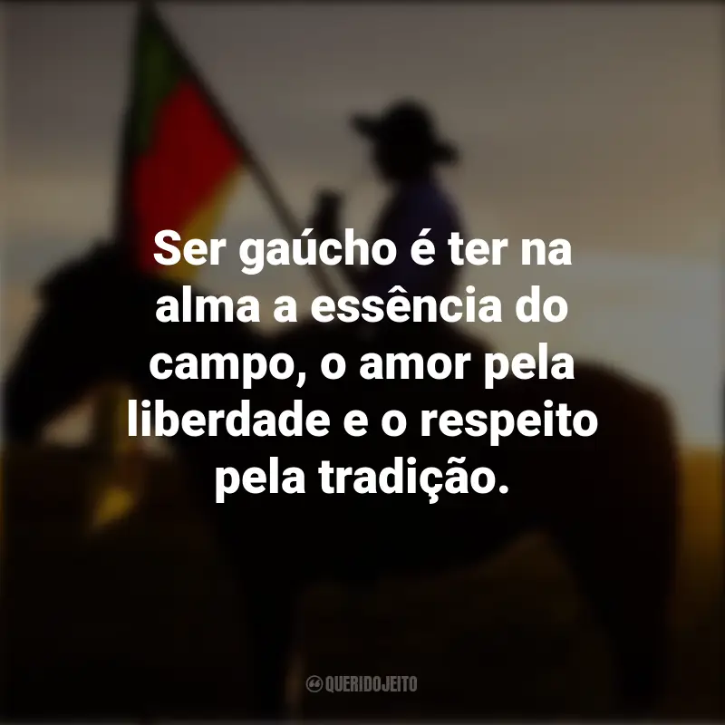 Frases do Dia do Gaúcho: Ser gaúcho é ter na alma a essência do campo, o amor pela liberdade e o respeito pela tradição.