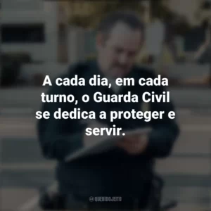 A cada dia, em cada turno, o Guarda Civil se dedica a proteger e servir. Dia do Guarda Civil