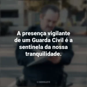 A presença vigilante de um Guarda Civil é a sentinela da nossa tranquilidade. Dia do Guarda Civil