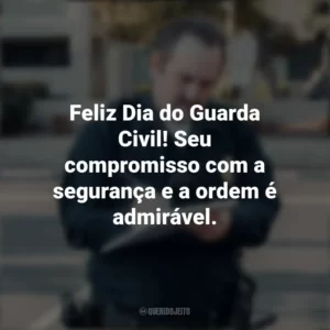 Feliz Dia do Guarda Civil! Seu compromisso com a segurança e a ordem é admirável. Dia do Guarda Civil
