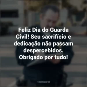 Feliz Dia do Guarda Civil! Seu sacrifício e dedicação não passam despercebidos. Obrigado por tudo! Dia do Guarda Civil