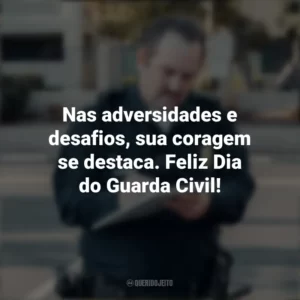 Nas adversidades e desafios, sua coragem se destaca. Feliz Dia do Guarda Civil! Dia do Guarda Civil