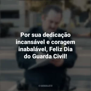 Por sua dedicação incansável e coragem inabalável, Feliz Dia do Guarda Civil! Dia do Guarda Civil