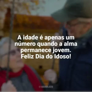 A idade é apenas um número quando a alma permanece jovem. Feliz Dia do Idoso! Dia do Idoso