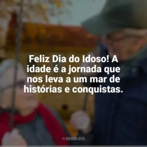 Feliz Dia do Idoso! A idade é a jornada que nos leva a um mar de histórias e conquistas. Dia do Idoso