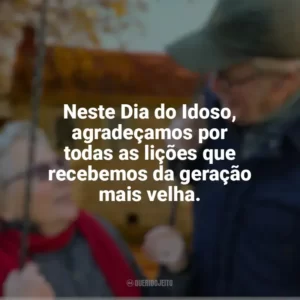 Neste Dia do Idoso, agradeçamos por todas as lições que recebemos da geração mais velha. Dia do Idoso