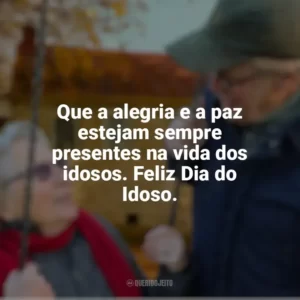 Que a alegria e a paz estejam sempre presentes na vida dos idosos. Feliz Dia do Idoso. Dia do Idoso