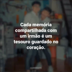 Cada memória compartilhada com um irmão é um tesouro guardado no coração. Dia do Irmão