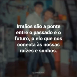 Irmãos são a ponte entre o passado e o futuro, o elo que nos conecta às nossas raízes e sonhos. Dia do Irmão