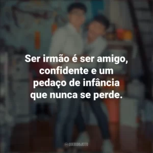 Ser irmão é ser amigo, confidente e um pedaço de infância que nunca se perde. Dia do Irmão