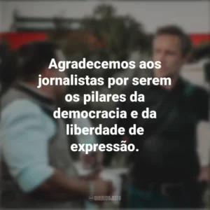 Agradecemos aos jornalistas por serem os pilares da democracia e da liberdade de expressão. Dia do Jornalista