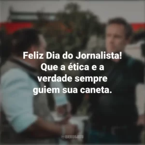 Feliz Dia do Jornalista! Que a ética e a verdade sempre guiem sua caneta. Dia do Jornalista