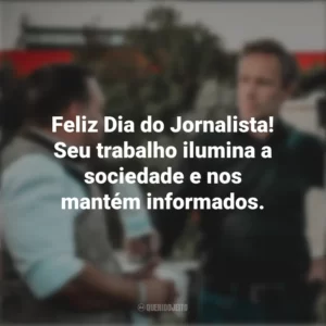 Feliz Dia do Jornalista! Seu trabalho ilumina a sociedade e nos mantém informados. Dia do Jornalista