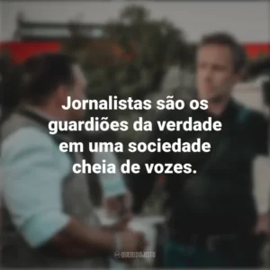 Jornalistas são os guardiões da verdade em uma sociedade cheia de vozes. Dia do Jornalista