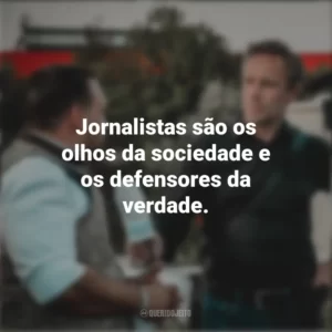 Jornalistas são os olhos da sociedade e os defensores da verdade. Dia do Jornalista