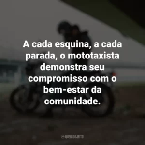 A cada esquina, a cada parada, o mototaxista demonstra seu compromisso com o bem-estar da comunidade. Dia do Mototaxista