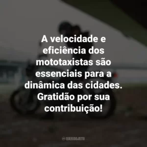 A velocidade e eficiência dos mototaxistas são essenciais para a dinâmica das cidades. Gratidão por sua contribuição! Dia do Mototaxista