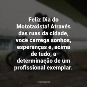 Feliz Dia do Mototaxista! Através das ruas da cidade, você carrega sonhos, esperanças e, acima de tudo, a determinação de um profissional exemplar. Dia do Mototaxista