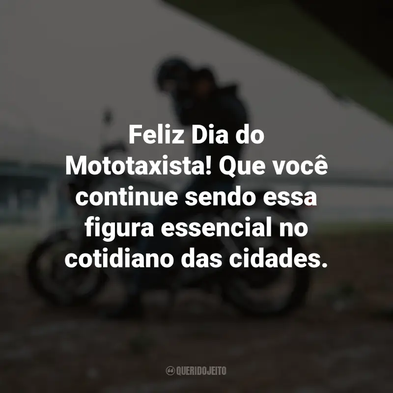 Dia do Mototaxista frases inspiradoras: Feliz Dia do Mototaxista! Que você continue sendo essa figura essencial no cotidiano das cidades.