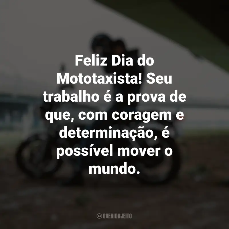 Frases do Dia do Mototaxista: Feliz Dia do Mototaxista! Seu trabalho é a prova de que, com coragem e determinação, é possível mover o mundo.