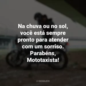 Na chuva ou no sol, você está sempre pronto para atender com um sorriso. Parabéns, Mototaxista! Dia do Mototaxista