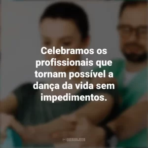 Celebramos os profissionais que tornam possível a dança da vida sem impedimentos. Dia do Ortopedista