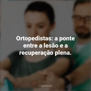 Ortopedistas: a ponte entre a lesão e a recuperação plena. Dia do Ortopedista