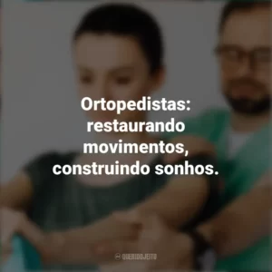 Ortopedistas: restaurando movimentos, construindo sonhos. Dia do Ortopedista