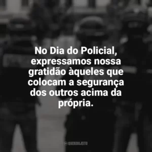 No Dia do Policial, expressamos nossa gratidão àqueles que colocam a segurança dos outros acima da própria. Dia do Policial