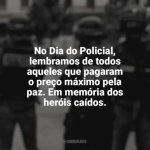 No Dia do Policial, lembramos de todos aqueles que pagaram o preço máximo pela paz. Em memória dos heróis caídos. Dia do Policial