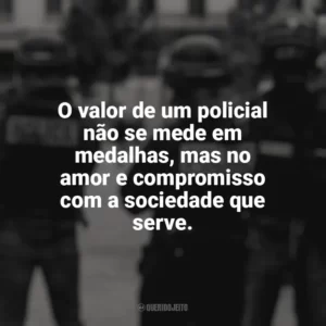 O valor de um policial não se mede em medalhas, mas no amor e compromisso com a sociedade que serve. Dia do Policial