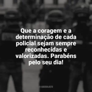 Que a coragem e a determinação de cada policial sejam sempre reconhecidas e valorizadas. Parabéns pelo seu dia! Dia do Policial