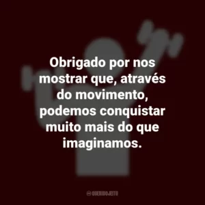 Obrigado por nos mostrar que, através do movimento, podemos conquistar muito mais do que imaginamos. Dia do Profissional de Educação Física