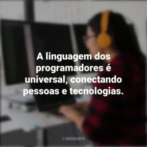 A linguagem dos programadores é universal, conectando pessoas e tecnologias. Dia do Programador