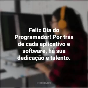 Feliz Dia do Programador! Por trás de cada aplicativo e software, há sua dedicação e talento. Dia do Programador