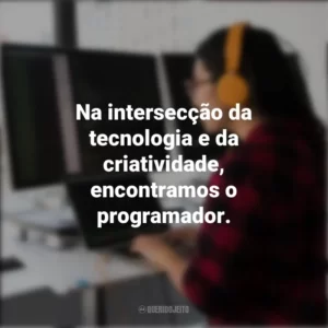 Na intersecção da tecnologia e da criatividade, encontramos o programador. Dia do Programador