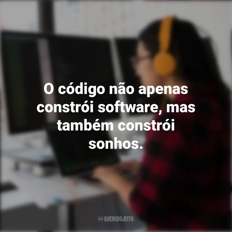 Frases inspiradoras do Dia do Programador: O código não apenas constrói software, mas também constrói sonhos.