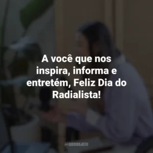A você que nos inspira, informa e entretém, Feliz Dia do Radialista! Dia do Radialista