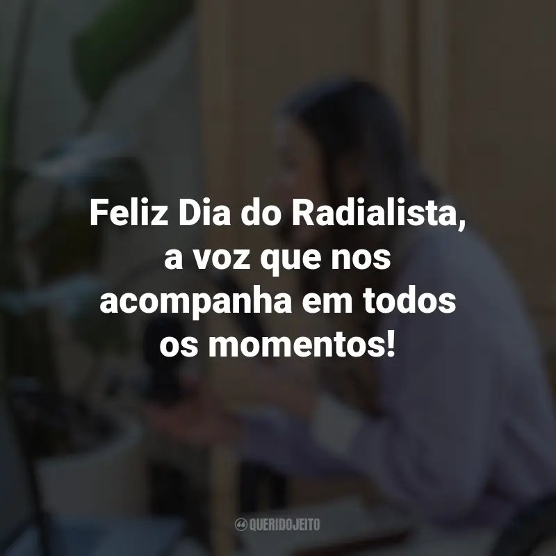 Frases emocionantes do Dia do Radialista: Feliz Dia do Radialista, a voz que nos acompanha em todos os momentos!