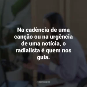 Na cadência de uma canção ou na urgência de uma notícia, o radialista é quem nos guia. Dia do Radialista
