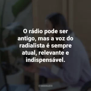 O rádio pode ser antigo, mas a voz do radialista é sempre atual, relevante e indispensável. Dia do Radialista