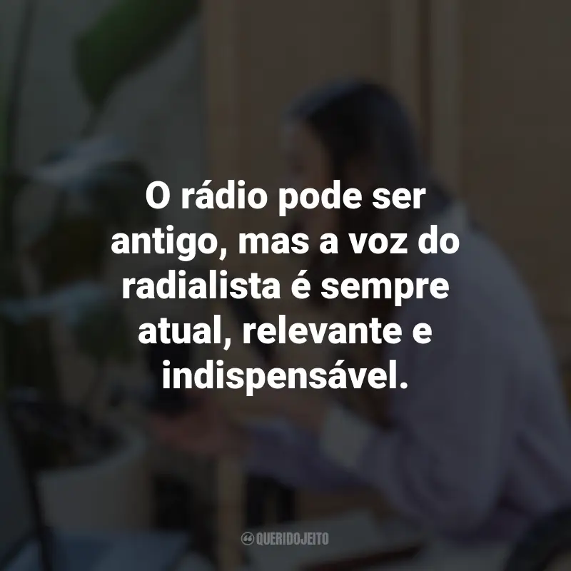 Melhores frases do Dia do Radialista: O rádio pode ser antigo, mas a voz do radialista é sempre atual, relevante e indispensável.