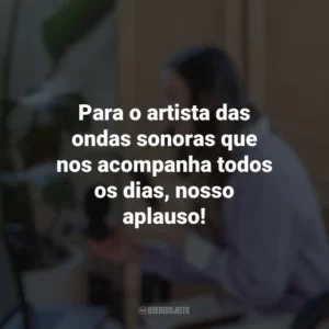 Para o artista das ondas sonoras que nos acompanha todos os dias, nosso aplauso! Dia do Radialista