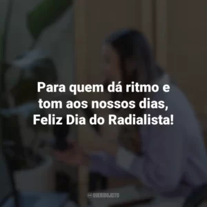 Para quem dá ritmo e tom aos nossos dias, Feliz Dia do Radialista! Dia do Radialista