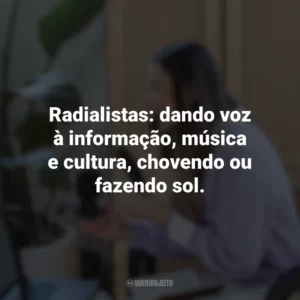 Radialistas: dando voz à informação, música e cultura, chovendo ou fazendo sol. Dia do Radialista