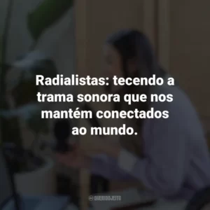 Radialistas: tecendo a trama sonora que nos mantém conectados ao mundo. Dia do Radialista